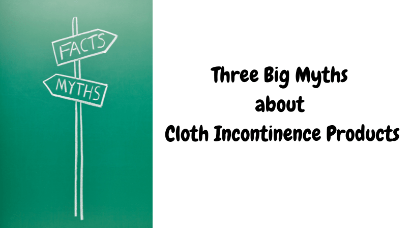 Three Big Myths About Cloth Incontinence Products