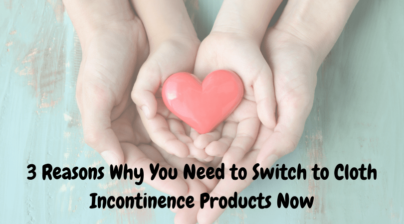3 Reasons Why You Need to Switch to Cloth Incontinence Products Now