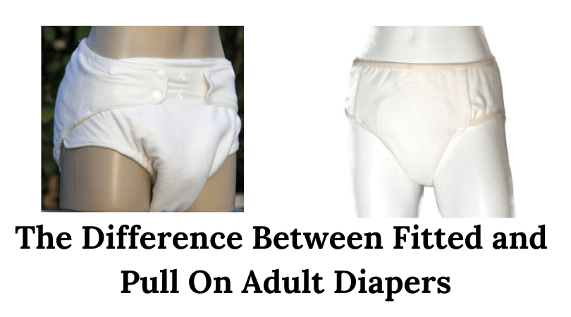 The Difference Between a Fitted and Pull On Adult Diaper