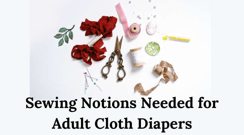 Sewing Notions Needed for Adult Cloth Diapers
