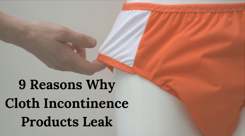 Why cloth incontinence products leak