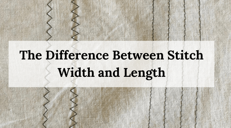 The Difference Between Stitch Width and Length
