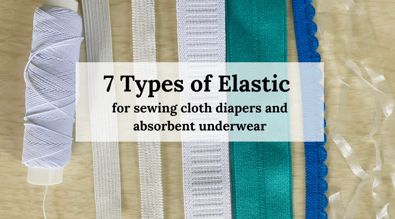7 Types of Elastic for Sewing Cloth Diapers and Absorbent Underwear