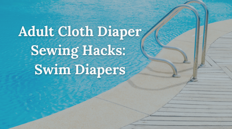 Adult Cloth Diaper Hacks: How to Make a Swim Diaper